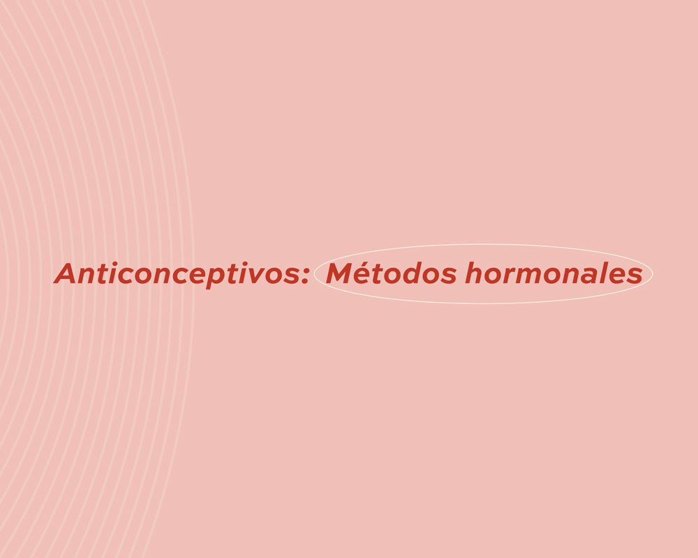 Hablemos de anticonceptivos: métodos hormonales