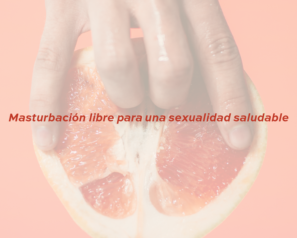 Masturbación libre para una sexualidad saludable